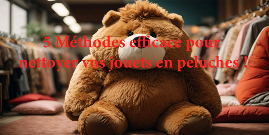 Nettoyer vos Jouets en Peluche : 5 Conseils pour un Nettoyage Optimal !